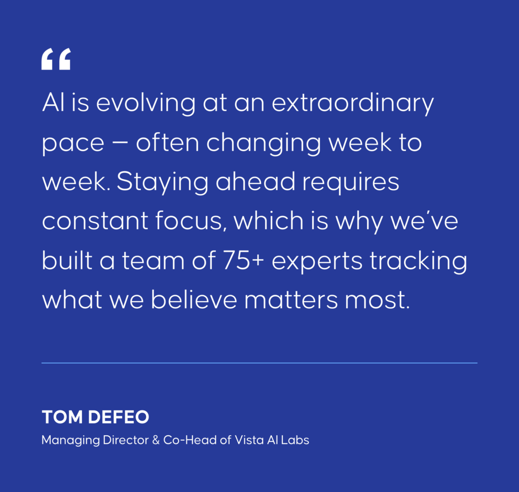 A quote from Tom DeFeo on a blue background. The quote reads: 'AI is evolving at an extraordinary pace – often changing week to week. Staying ahead requires constant focus, which is why we've built a team of 75+ experts tracking what we believe matters most.' Below the quote, it states 'TOM DEFEO, Managing Director & Co-Head of Vista AI Labs'.